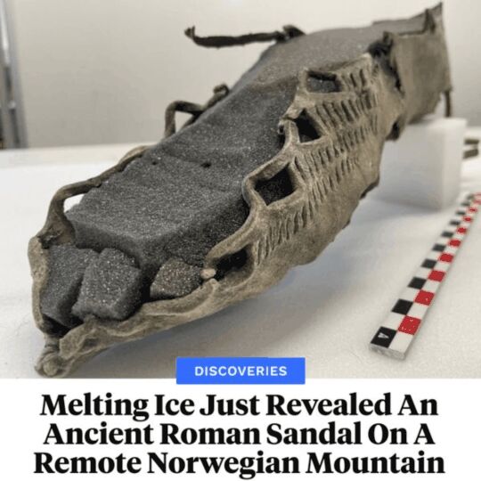When archaeologists in Norway recently received a message from a hiker about a possible ancient artifact that had emerged from the melting ice in the Jotunheim Mountains, they rushed into action. The weather forecast called for snow later that day, and they knew that if they waited too long, an invaluable piece of history could be lost forever. And when they arrived at the site, they were astonished to find an ancient leather sandal. They dated it to 300 C.E. and noted that it followed the fashion of sandals worn in the Roman Empire during that same time period.  https://www.facebook.com/groups/1438524067028265/posts/1595976014616402/