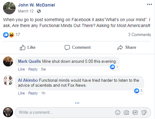When you go to post something on Facebook it asks”What’s on your mind”. I ask, Are there any Functional Minds Out There? Asking for Most Americans!! 
