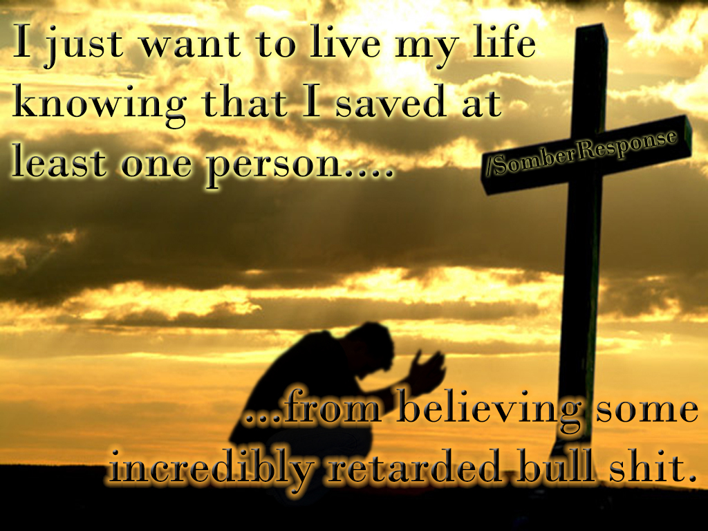 I just want to live my life knowing that I saved at least one person....