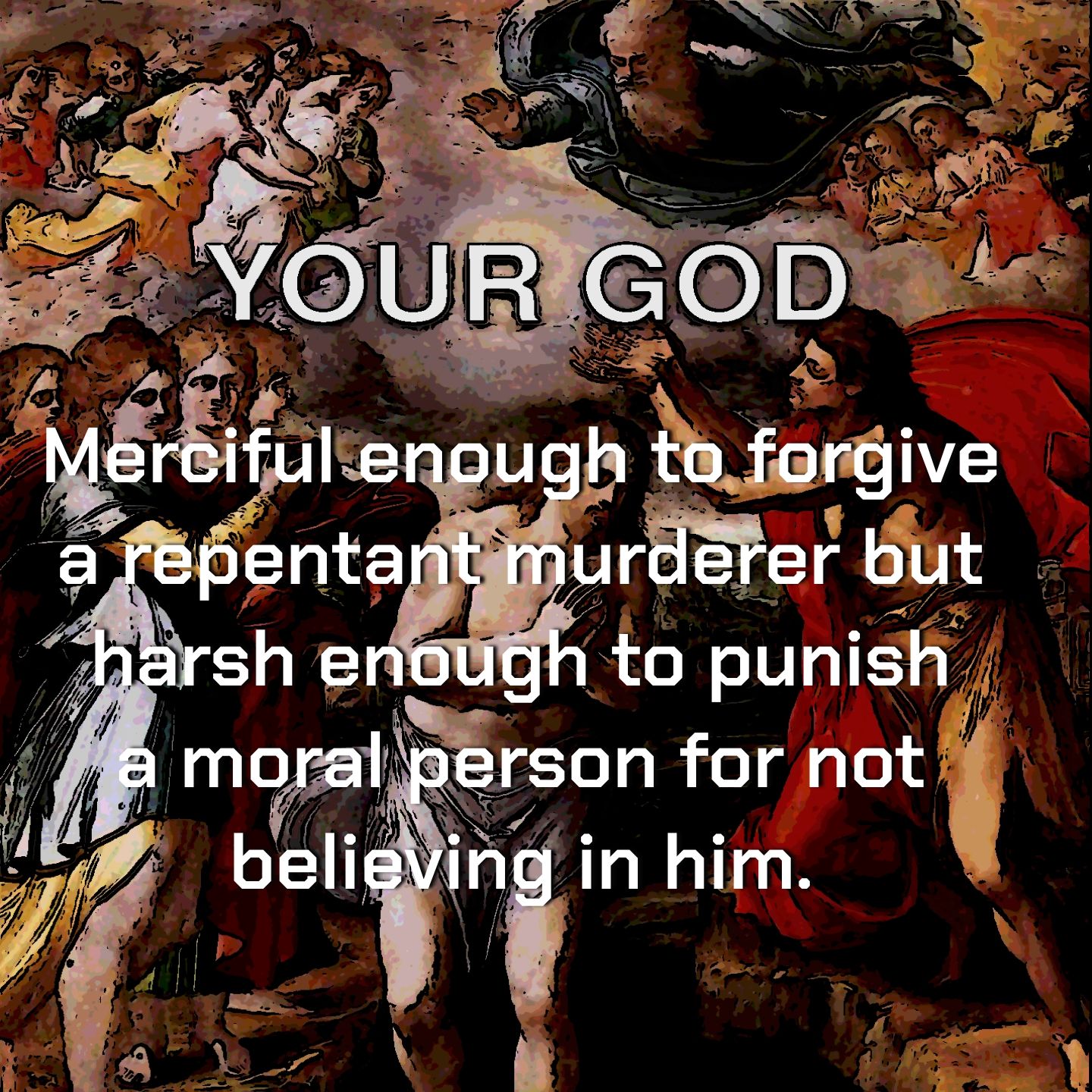"A moral person is still a sinner. All of us on this Earth will die as sinners. We all need the Grace of the Lord or we will pay for ours sins after we leave this realm" ~dumbasses