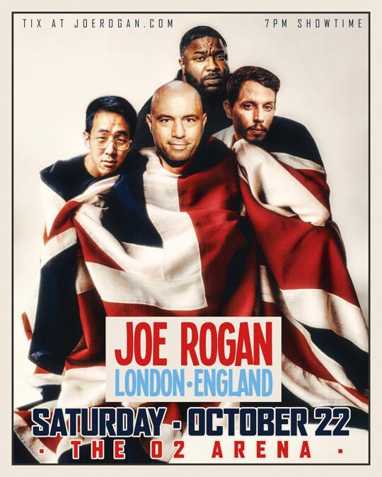London! 10/22/22 O2 Arena.
Let's fucking gooooooo!!!
  @joerogan