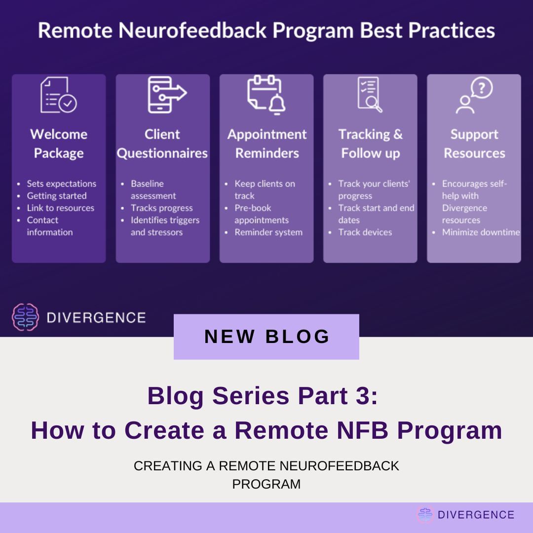 New blog series post: Part 3 - How to Create a Remote NFB Program.

This blog post will focus on how to create a remote neurofeedback program that is easy to manage and scale. Offering remote NFB has some unique challenges, therefore our team has put together some best practices and materials that will help facilitate your journey to build a successful program. Remember, with some planning and organizing you can create a good experience for you and your clients; new workflows and habits will keep the remote training program on track.

Read the blog: https://www.divergenceneuro.com/creating-a-remote-neurofeedback-program-how/

#blog #newblog #blog2022 #neurotechblog #neurofeedbackblog #remoteneurofeedback #nfbprogram #neurofeedbackprogram #digitaltherapeutics #mentalhealthtech #mentalhealth #neurofeedbacksupport
  @divergenceneuro