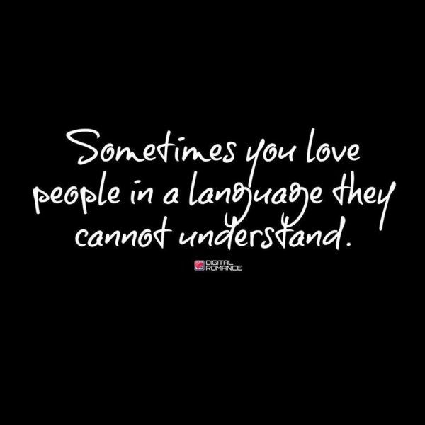 Sometime you love people in a language they cannot understand.