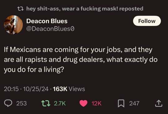 “If Mexicans are coming for your jobs, and they are all rapists and drug dealers, what exactly do you do for a living?” @DeaconBlues0 