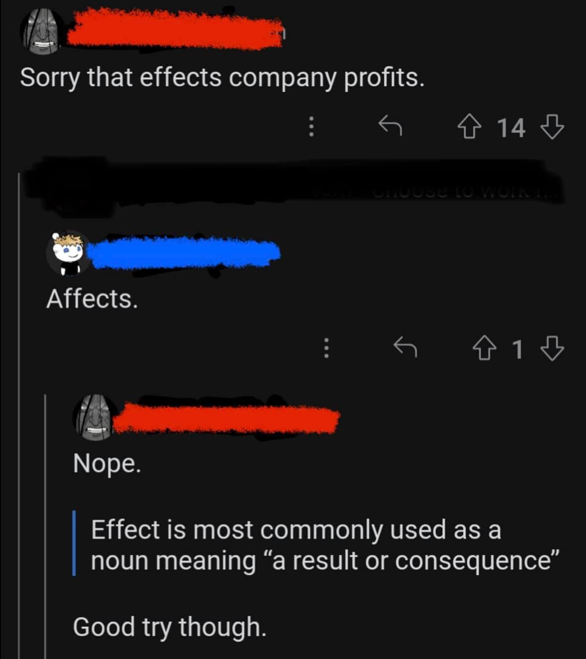People incorrectly correcting other people correctly correcting them  /The effect of the medication affected him, effecting a change in his affect. However, he affected a greater change than it had actually produced./