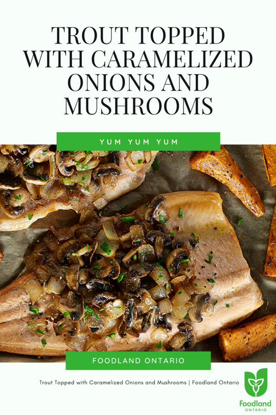 Trout Topped with Caramelized Onions and Mushrooms
Trout Topped with Caramelized Onions and Mushrooms
This trout dish, topped with caramelized onions and mushrooms, makes the perfect quick and easy dinner for any night of the week.
https://www.ontario.ca/foodland/recipes/trout-topped-caramelized-onions-and-mushrooms