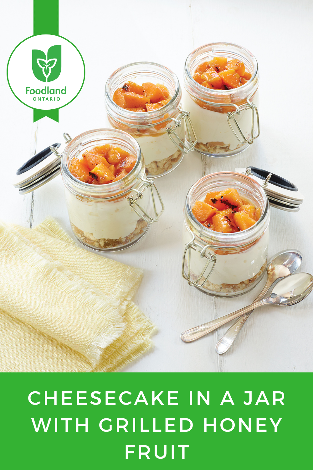 Cheesecake in a Jar (with grilled honey fruit)
Cheesecake in a Jar (with grilled honey fruit)
Sweet, juicy Ontario nectarines and peaches make for a delectable topping for these creamy, no-bake cheesecakes. 

https://www.ontario.ca/foodland/recipes/cheesecake-jar-grilled-honey-fruit