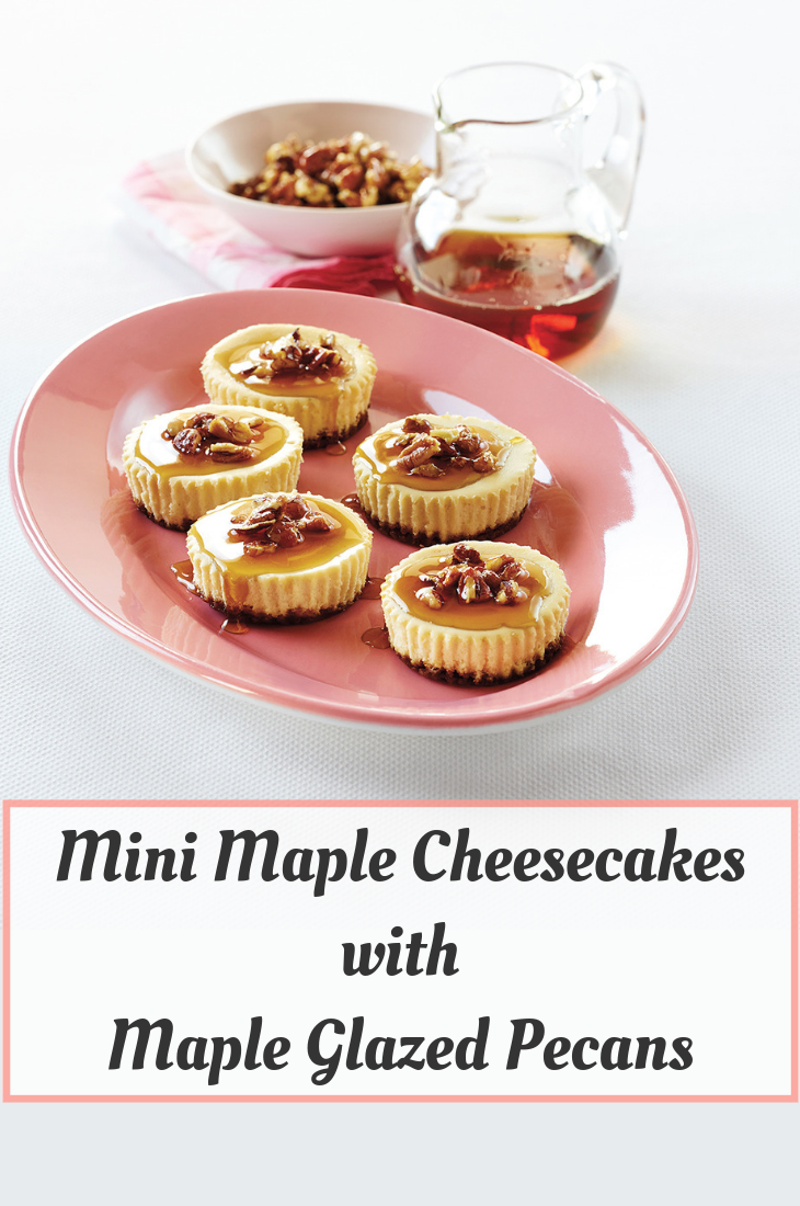 Mini Maple Cheesecakes with Maple Glazed Pecans
Mini Maple Cheesecakes with Maple Glazed Pecans
These Mini Maple Cheesecakes are easy as can be and are perfect for a personally-sized sweet treat.

https://www.ontario.ca/foodland/recipes/mini-maple-cheesecakes-maple-glazed-pecans