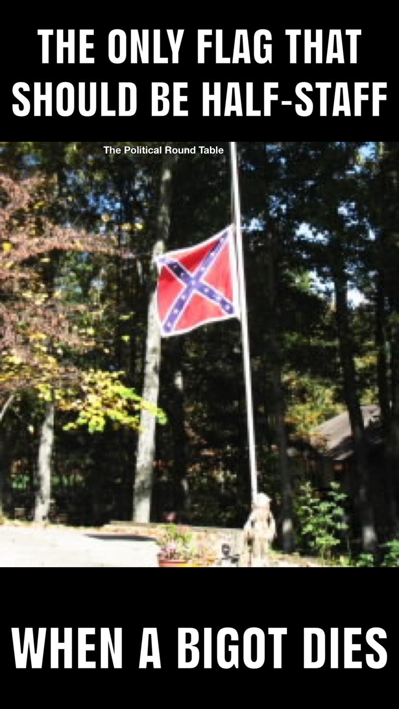 MAGA Insurrectionists: Get those traitor flags at half-staff to honor your hero. The American flag should not move an inch to honor a bigoted @ssclown.