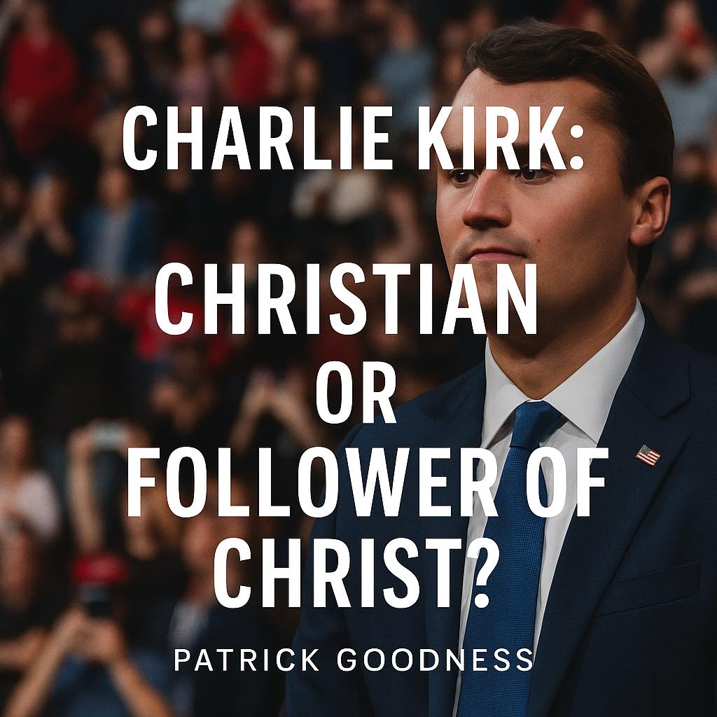 Charlie Kirk: Christian or Follower of Christ? (Please Share and Follow) It is easy to claim the label of Christian. As an athiest with many years of Catholic seminary training, it seems to me that the title of “Christian” comes cheaply—conferred by baptism, church membership, or simply self-identification. What is far more costly is to follow the example of Christ himself, who lived in solidarity with the poor, touched the untouchable, comforted the weak, and defied the powerful who cloaked themselves in religion. In the wake of Charlie Kirk’s assassination, many have rushed to declare what a “fine Christian” he was. But the deeper question remains: by what measure? Did he feed the hungry? Did he tend to the sick, clothe the naked, or welcome the stranger? Did he protect the powerless, as Christ did? Or was his Christianity defined more by ideology than by imitation? He certainly seemed to be a faithful believer. He used words like “blessing” and discussed the importance of his faith. He even declared that “you cannot have liberty without a Christian population.” But is belief all it takes to be a Christian? The uncomfortable truth is that modern Christianity often praises belief while excusing behavior. A person may be hailed as a faithful Christian without ever resembling Christ in word or action. This reveals a flaw not simply in individuals, but in Christianity itself: when the faith is reduced to mere identity, political loyalty, or doctrinal assent, it no longer demands the radical compassion and courage Christ embodied. If one can be considered a “good Christian” without living as Christ lived, then the word Christian has been emptied of its meaning. The scandal is not that individuals fall short. We probably all fall short. The real flaw is that entire communities bless the fall and call it faith. The distance between being Christian and being Christlike has become the defining gap of our age. Until that gap is faced honestly, Christianity will continue to produce adherents to the name of Jesus who remain strangers to his way. Patrick Goodness See less